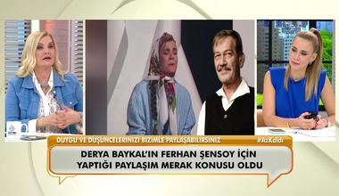 Derya Baykal, Ferhan Şensoy için yaptığı türkü paylaşımını ilk kez açıkladı!